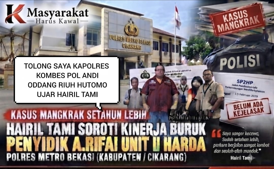 Tolong Saya Kapolres Kombes Pol Andi Oddang Riuh Hutomo, Setahun lebih aduan saya jalan di tempat di Unit II HARDA Ditangani A.Rifai Polres Metro Bekasi, Ujar Hairil